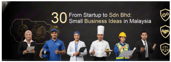 From Startup to Sdn Bhd: 30 Small Business Ideas in Malaysia